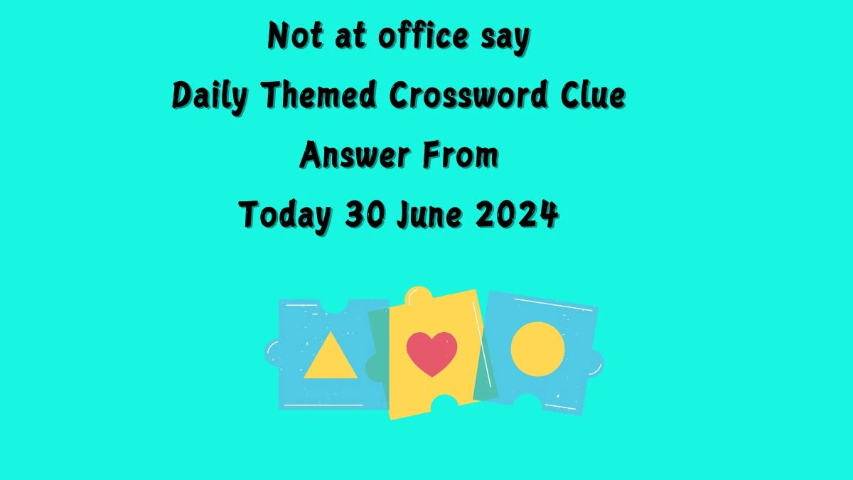Not at office say Daily Themed Crossword Clue Puzzle Answer from June 30, 2024