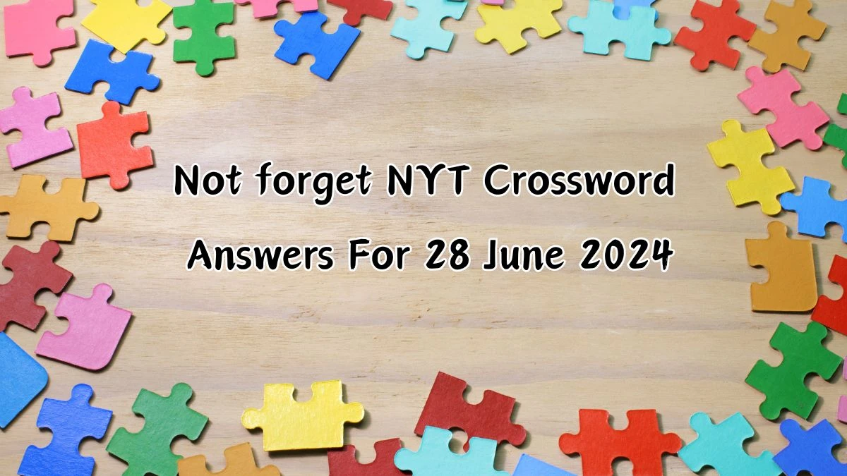 Not forget Crossword Clue NYT Puzzle Answer from June 28, 2024