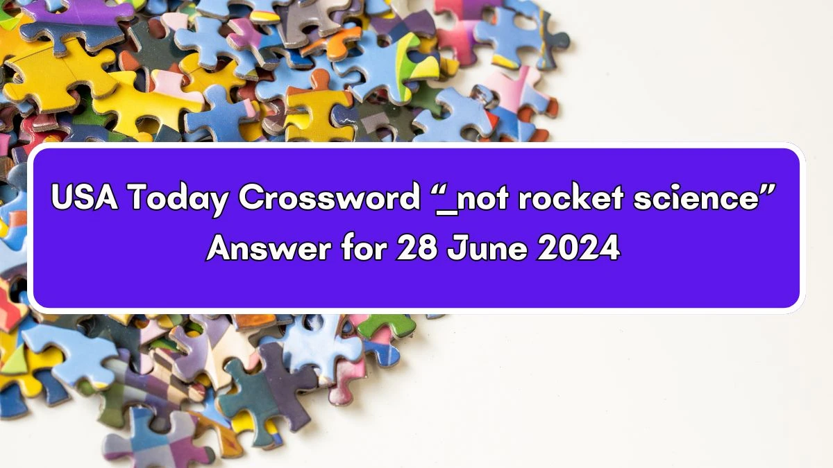 USA Today “___ not rocket science” Crossword Clue Puzzle Answer from June 28, 2024