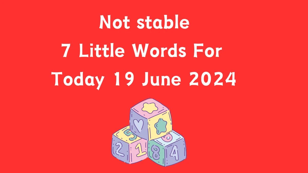 Not stable 7 Little Words Puzzle Answer from June 19, 2024