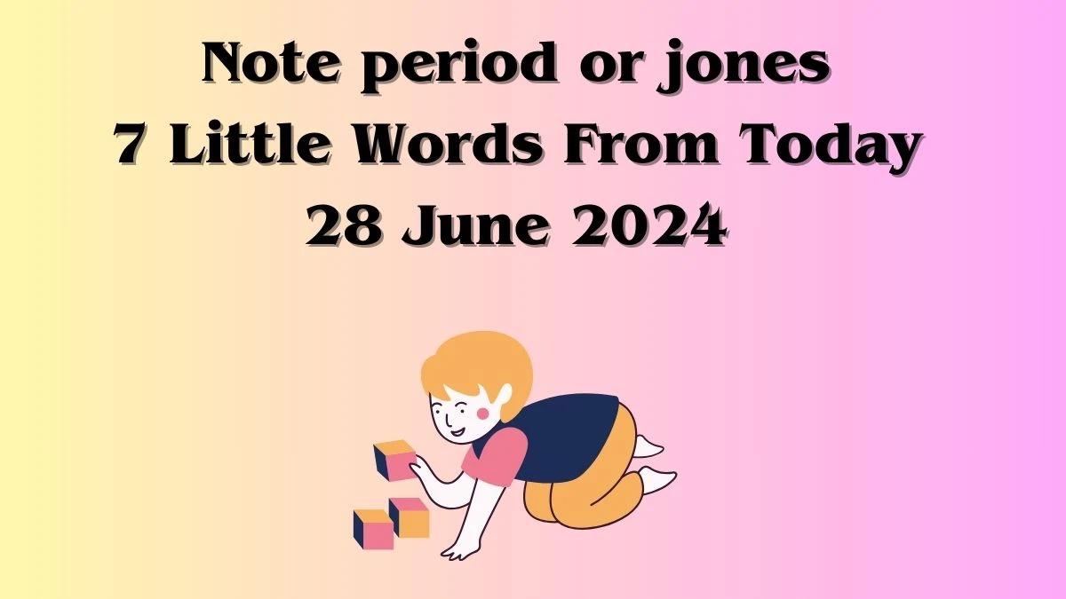 Note period or jones 7 Little Words Puzzle Answer from June 28, 2024