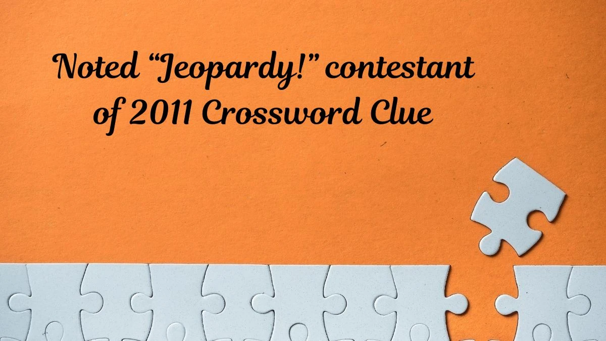 Noted “Jeopardy!” contestant of 2011 NYT Crossword Clue Puzzle Answer from June 29, 2024