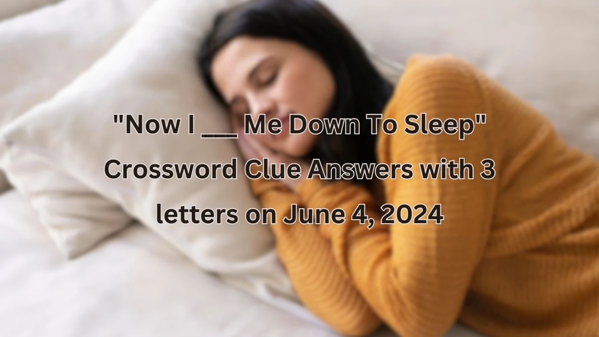 Now I ___ Me Down To Sleep Crossword Clue Answers with 3 letters on June 4, 2024