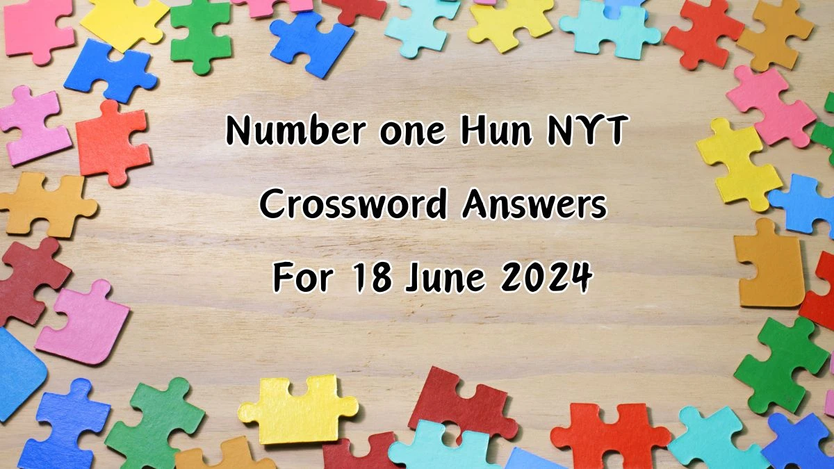 Number one Hun NYT Crossword Clue Puzzle Answer from June 18, 2024 - News