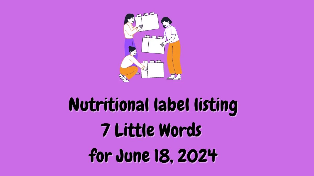 Nutritional label listing 7 Little Words Crossword Clue Puzzle Answer from June 18, 2024