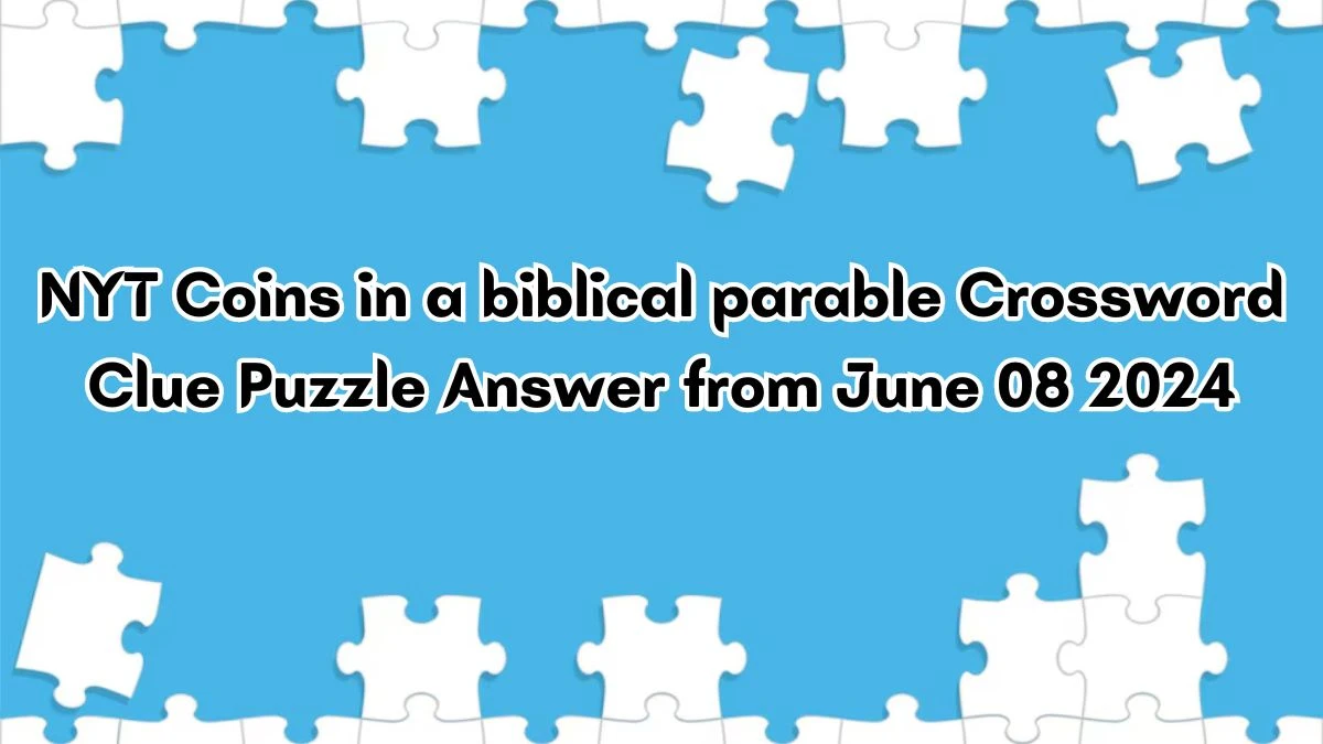NYT Coins in a biblical parable Crossword Clue Puzzle Answer from June 08 2024