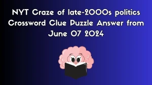 NYT Craze of late-2000s politics Crossword Clue Puzzle Answer from June 07 2024