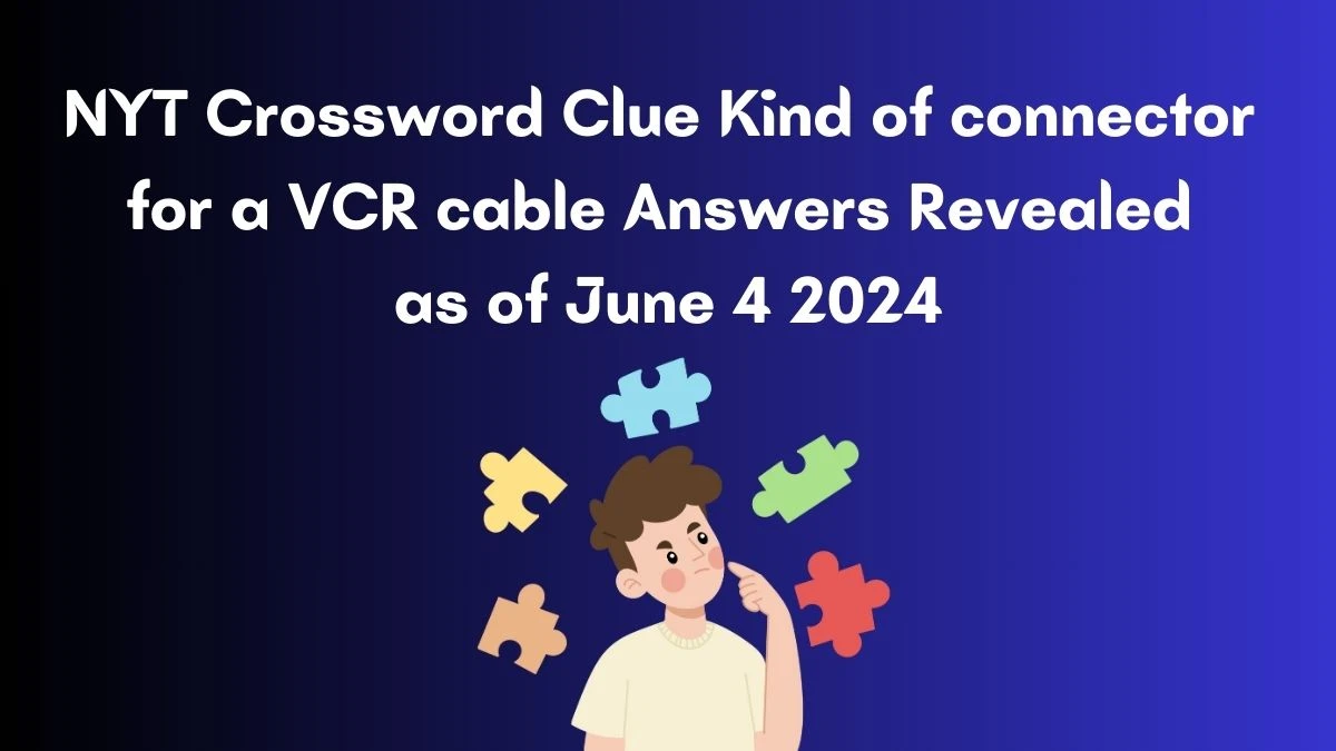 NYT Crossword Clue Kind of connector for a VCR cable Answers Revealed as of June 4 2024