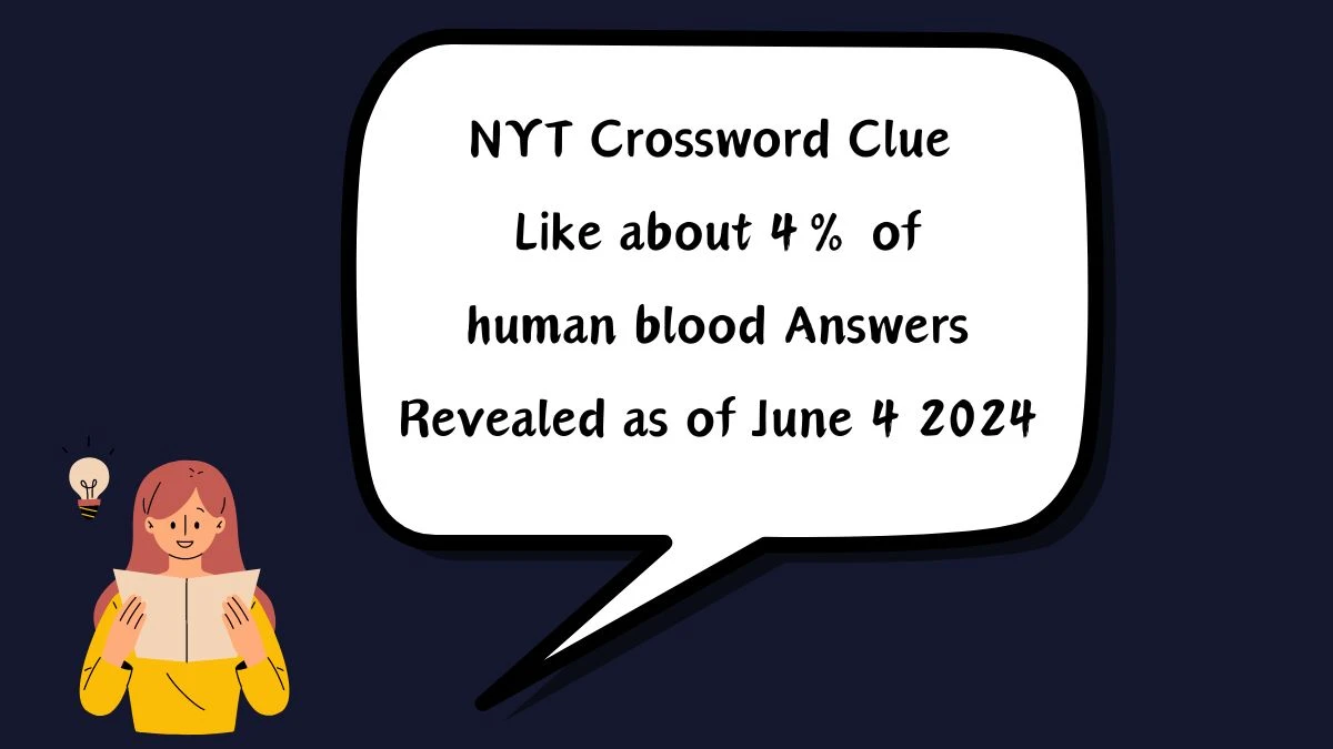NYT Crossword Clue Like about 4% of human blood Answers Revealed as of June 4 2024