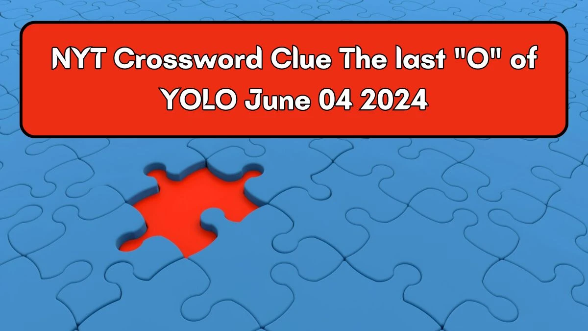 NYT Crossword Clue The last O of YOLO June 04 2024