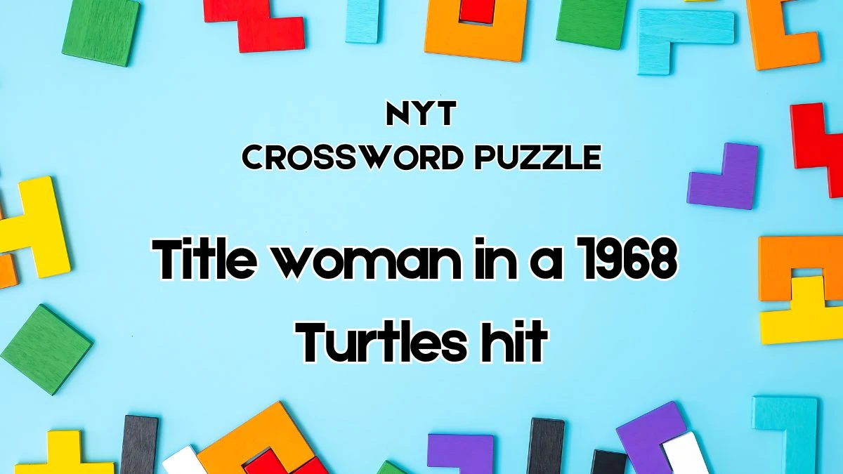 NYT Crossword Title woman in a 1968 Turtles hit Check the Answer for June 1, 2024