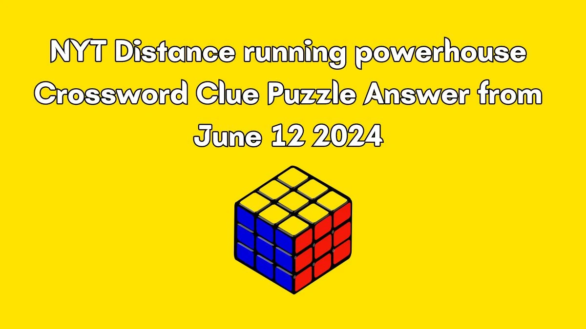 NYT Distance running powerhouse Crossword Clue Puzzle Answer from June 12 2024