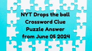 NYT Drops the ball Crossword Clue Puzzle Answer from June 05 2024