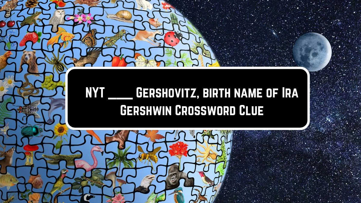 NYT ___ Gershovitz, birth name of Ira Gershwin Crossword Clue Puzzle Answer from June 09 2024