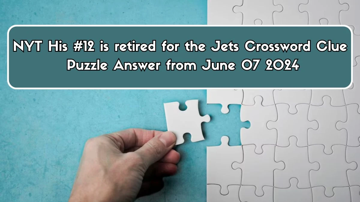 NYT His #12 is retired for the Jets Crossword Clue Puzzle Answer from
