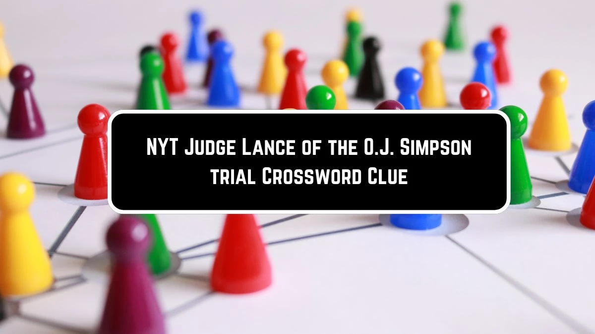 NYT Judge Lance of the O.J. Simpson trial Crossword Clue Puzzle Answer from June 09 2024