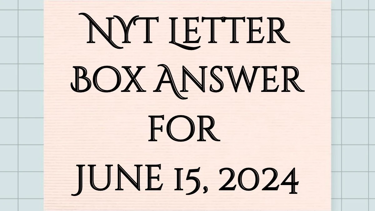 NYT Letter Box Answer for June 15, 2024