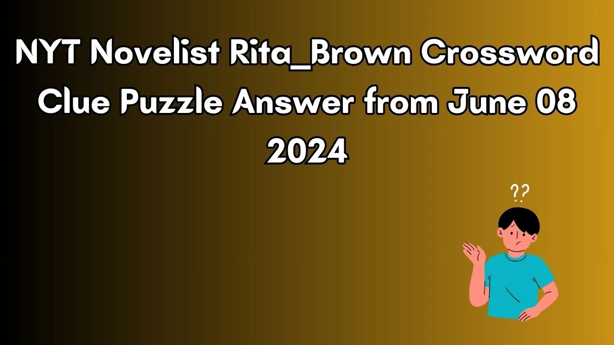 NYT Novelist Rita ___ Brown Crossword Clue Puzzle Answer from June 08 2024