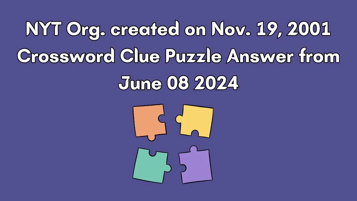 NYT Org. created on Nov. 19, 2001 Crossword Clue Puzzle Answer from June 08 2024