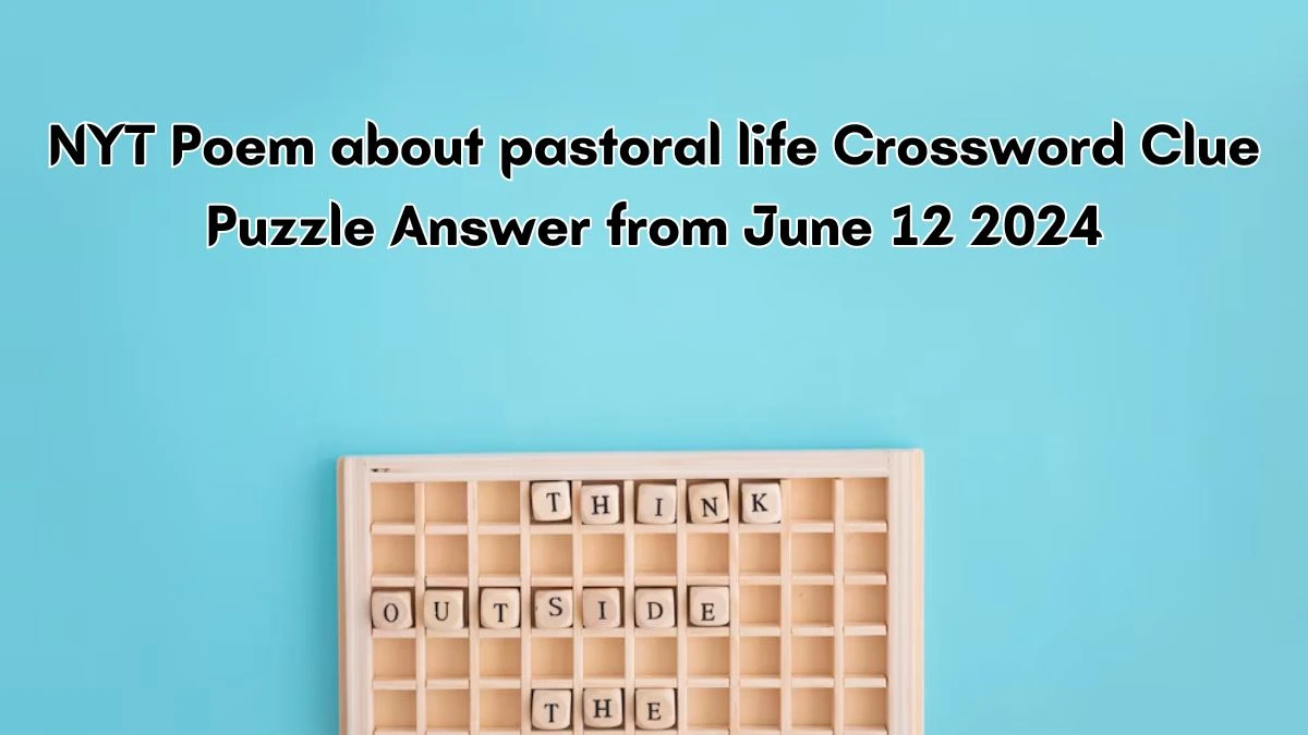 NYT Poem about pastoral life Crossword Clue Puzzle Answer from June 12 2024