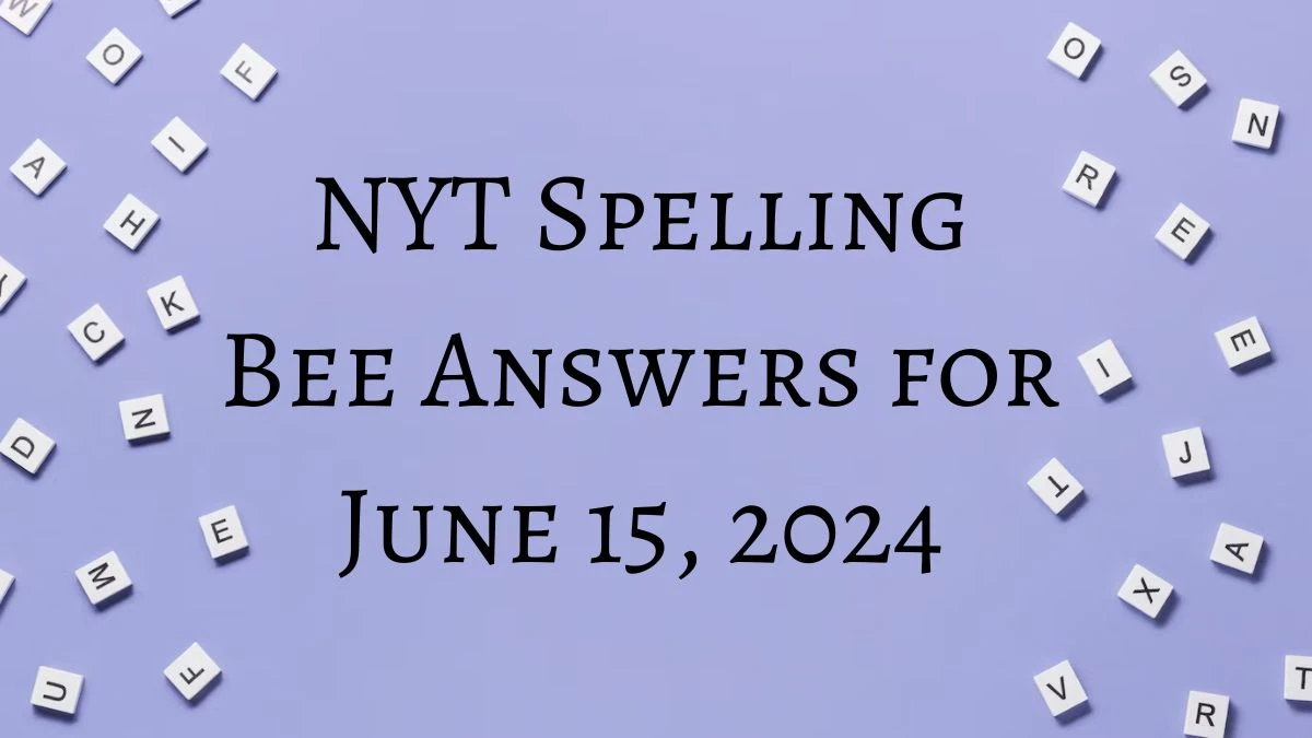 NYT Spelling Bee Answers for June 15, 2024