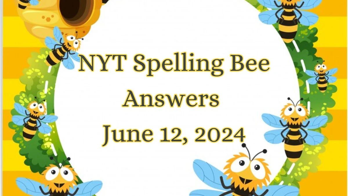 NYT Spelling Bee Answers June 12, 2024