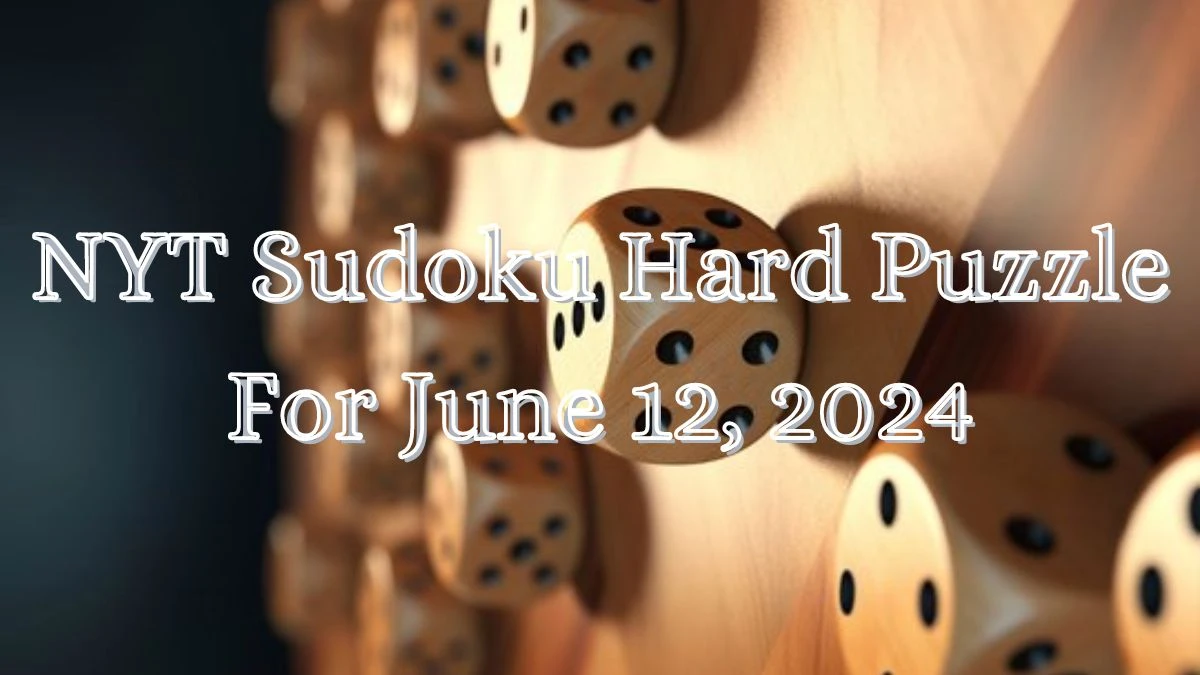 NYT Sudoku Hard Puzzle For June 12, 2024