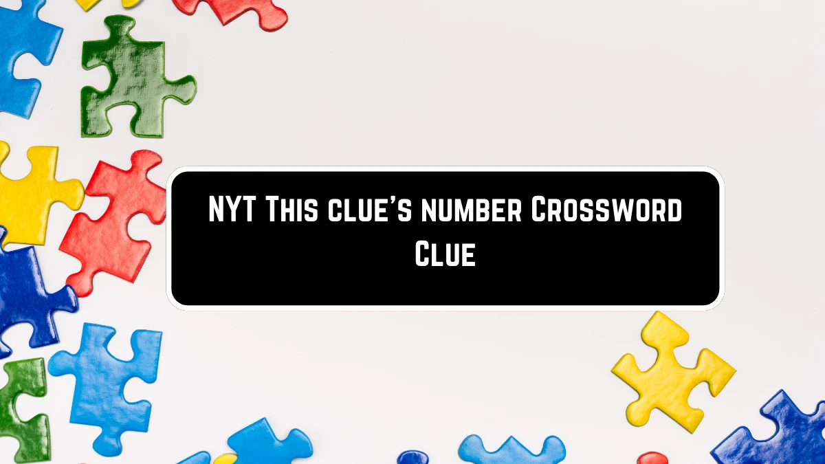 NYT This clue’s number Crossword Clue Puzzle Answer from June 07 2024 ...