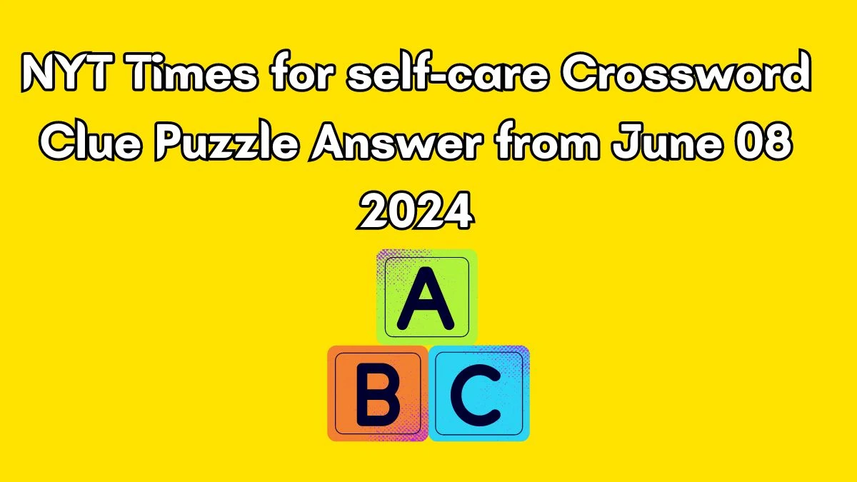 NYT Times for self-care Crossword Clue Puzzle Answer from June 08 2024