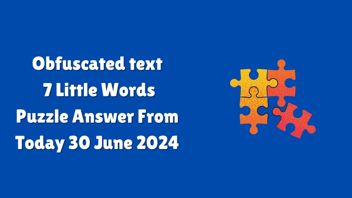 Obfuscated text 7 Little Words Puzzle Answer from June 30, 2024