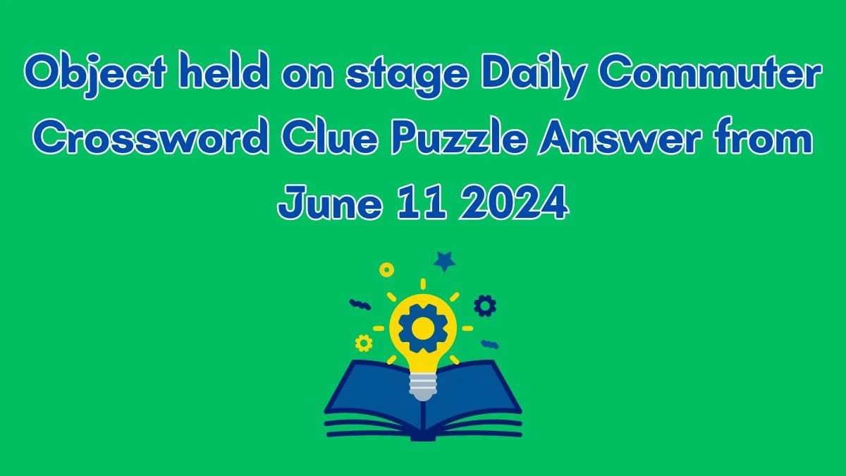 Object held on stage Daily Commuter Crossword Clue Puzzle Answer from June 11, 2024