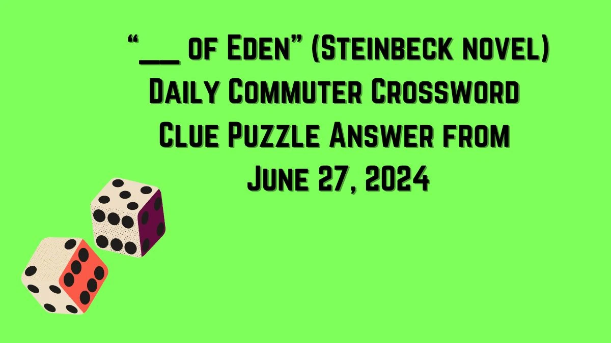 “__ of Eden” (Steinbeck novel) Daily Commuter Crossword Clue Puzzle Answer from June 27, 2024
