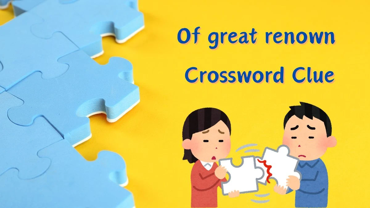 Of great renown Crossword Clue Puzzle Answer from June 17, 2024