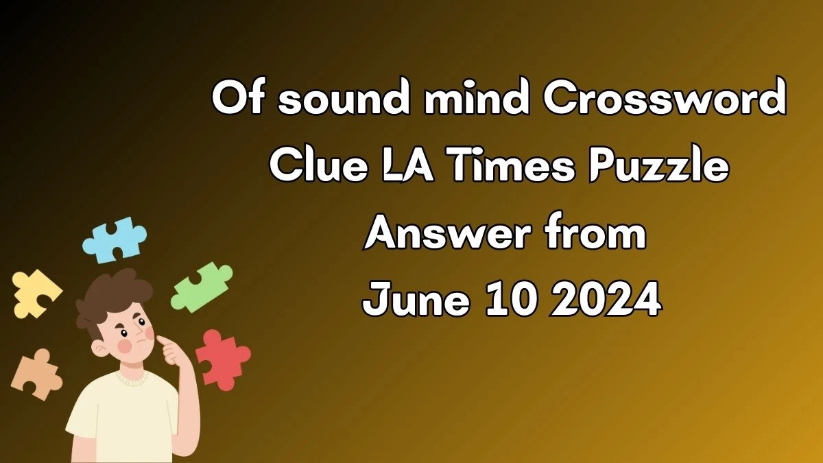 Of sound mind Crossword Clue LA Times Puzzle Answer from June 10 2024