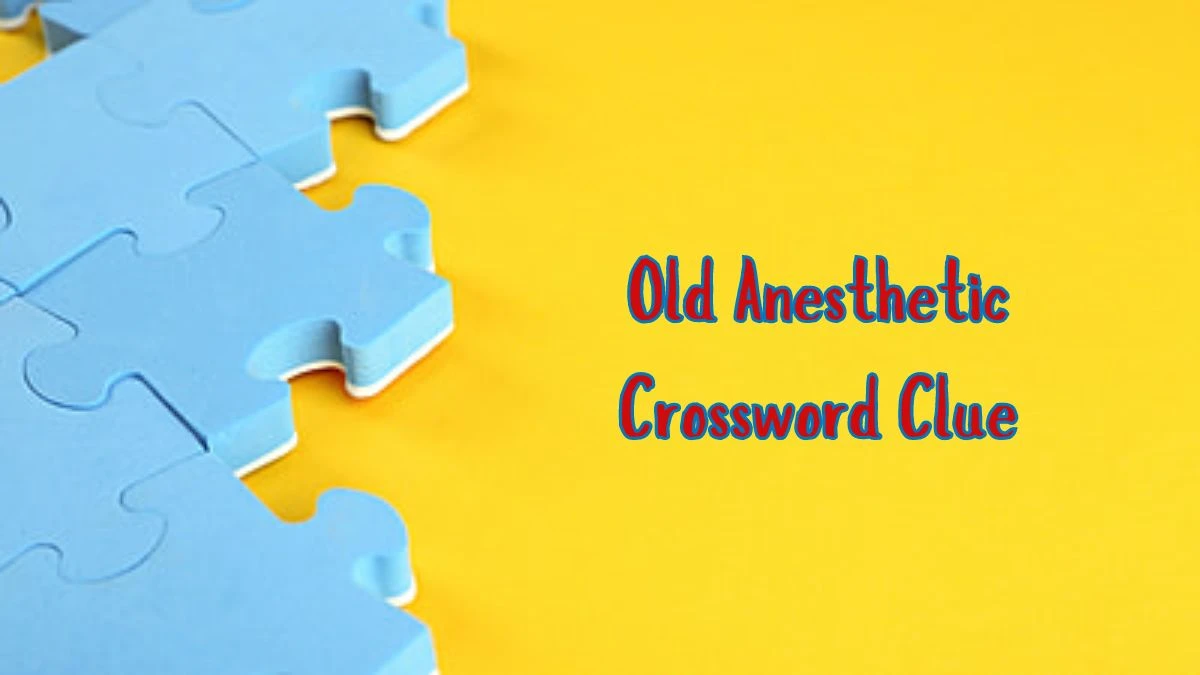 Old Anesthetic Daily Commuter Crossword Clue Puzzle Answer from June 20, 2024
