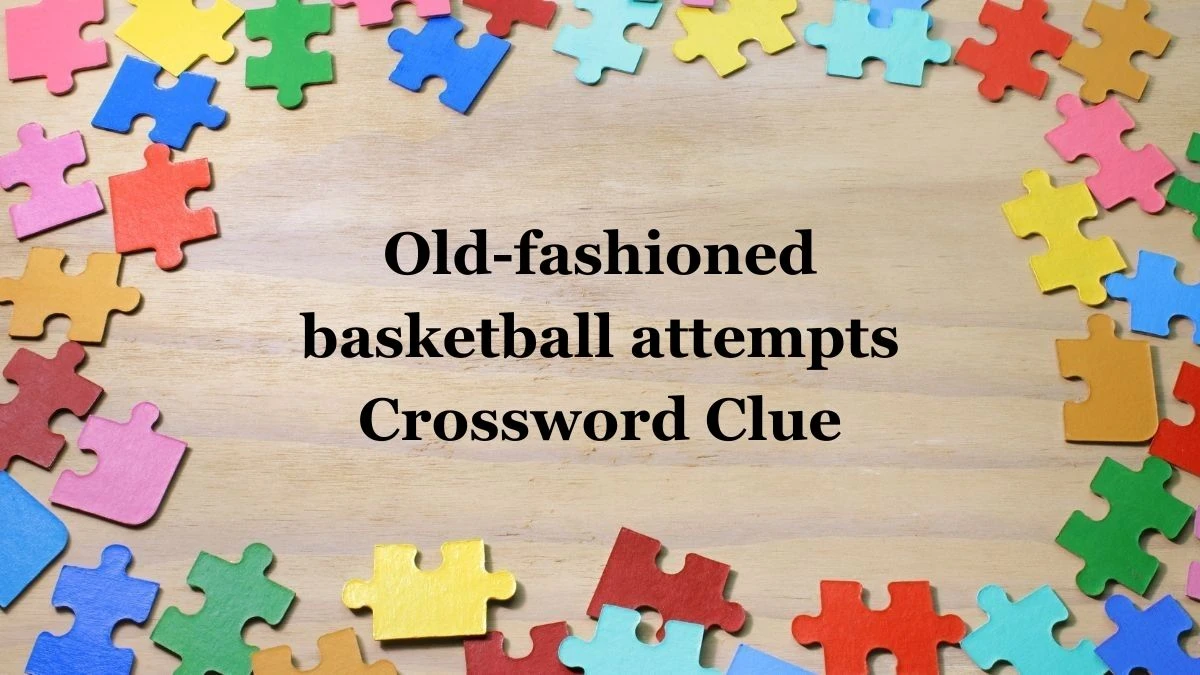 Old-fashioned basketball attempts NYT Crossword Clue Puzzle Answer from June 26, 2024