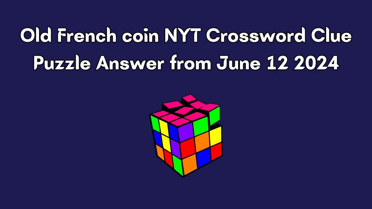 Old French coin NYT Crossword Clue Puzzle Answer from June 12 2024