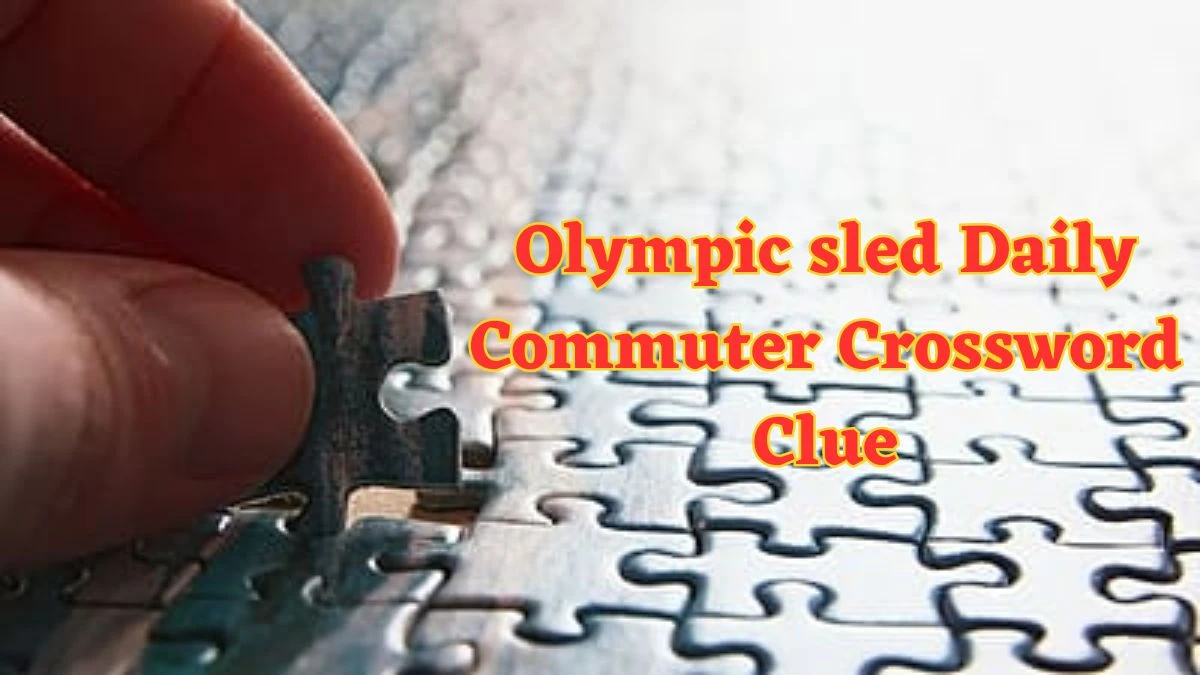 Olympic sled Daily Commuter Crossword Clue Puzzle Answer from June 12 2024