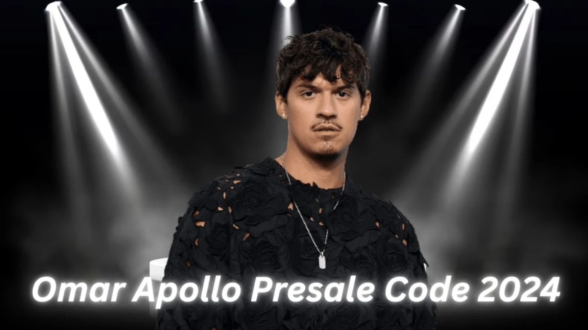 Omar Apollo Presale Code 2024 and How to Get the Tickets Omar Apollo 2024?