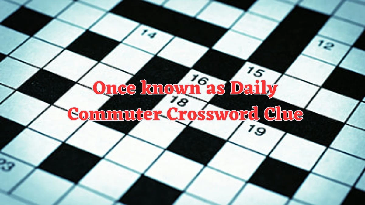 Once known as Daily Commuter Crossword Clue Puzzle Answer from June 13 ...