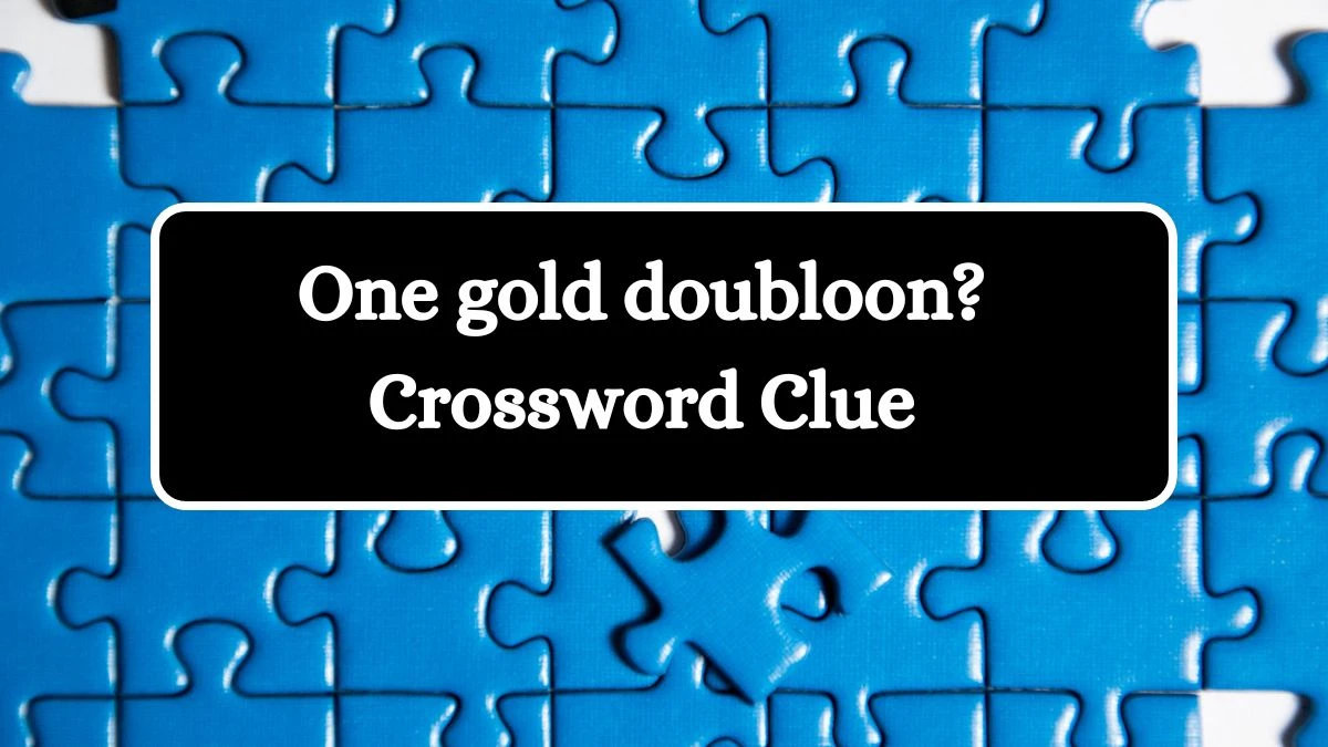 One gold doubloon? LA Times Crossword Clue Puzzle Answer from June 28, 2024