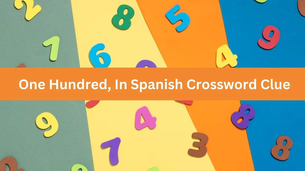 One Hundred, In Spanish Universal Crossword Clue Puzzle Answer from June 28, 2024