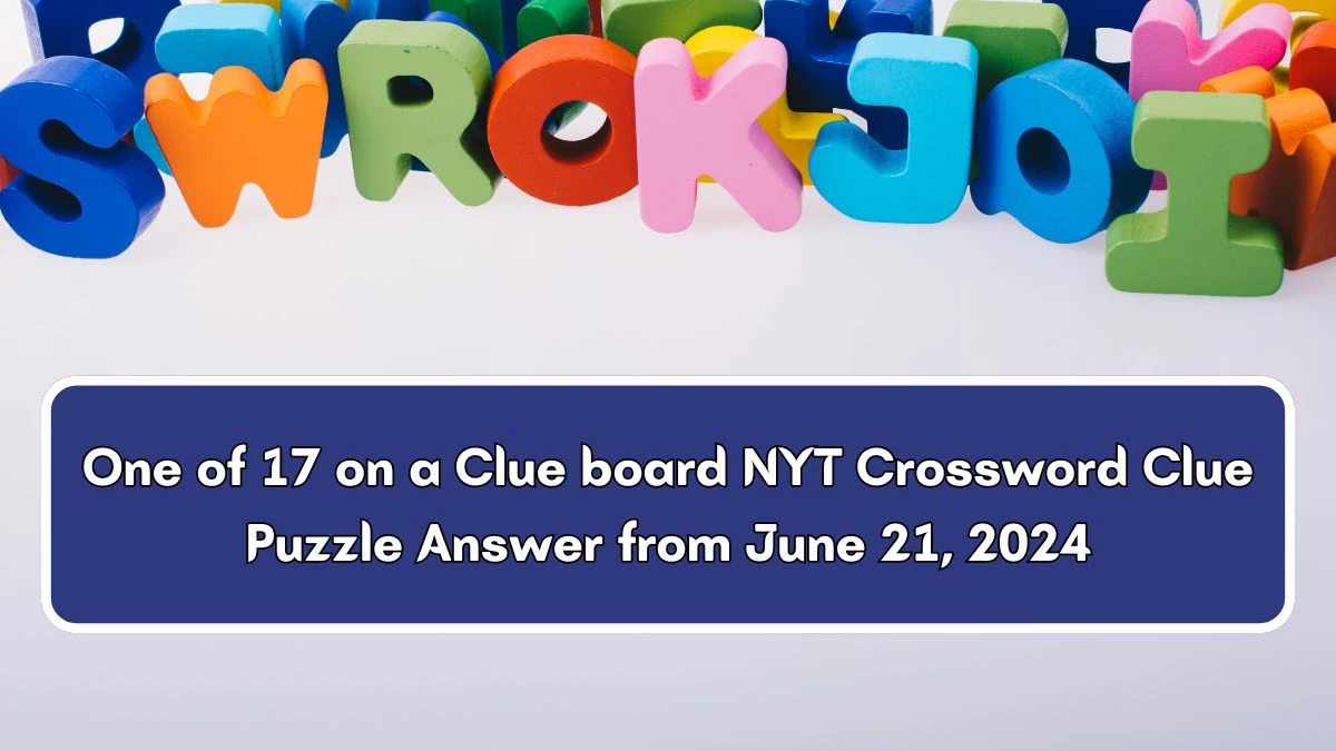 One of 17 on a Clue board NYT Crossword Clue Puzzle Answer from June 21, 2024