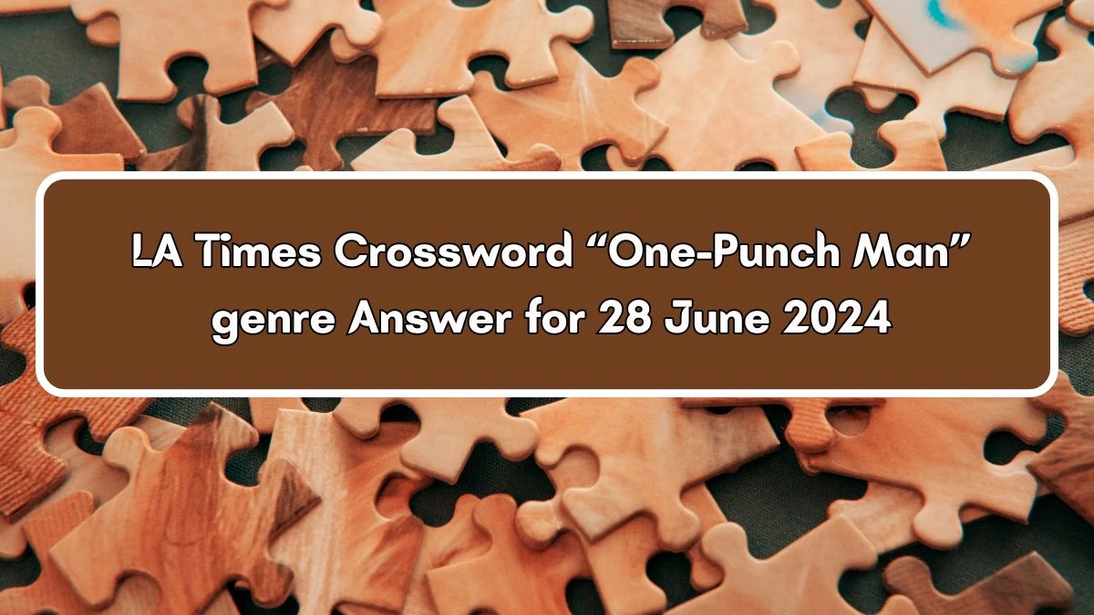 LA Times “One-Punch Man” genre Crossword Clue Puzzle Answer from June 28, 2024