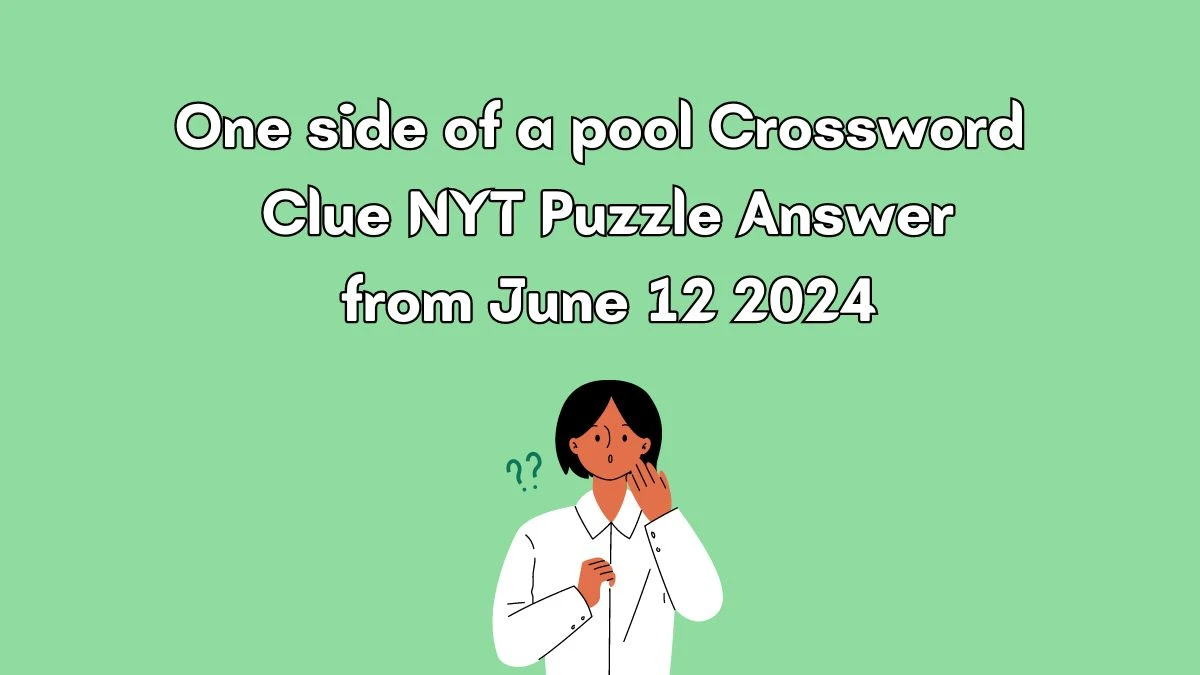 One side of a pool Crossword Clue NYT Puzzle Answer from June 12 2024