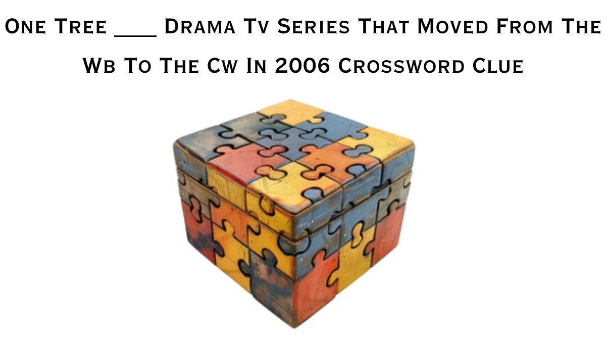 One Tree ___ Drama Tv Series That Moved From The Wb To The Cw In 2006 Daily Themed Crossword Clue Puzzle Answer from June 26, 2024