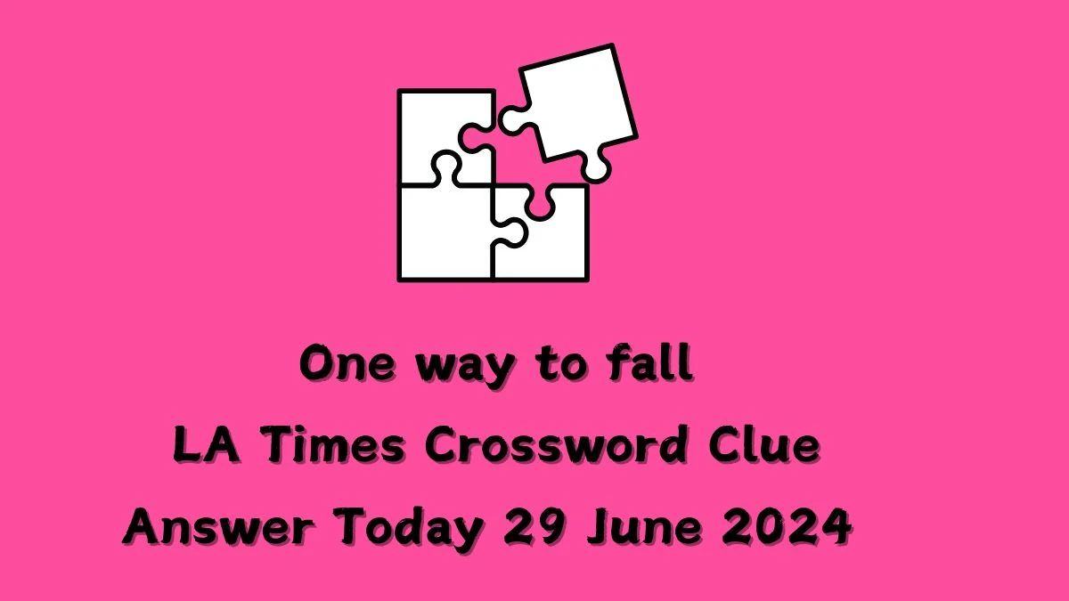 LA Times One way to fall Crossword Clue Puzzle Answer from June 29, 2024