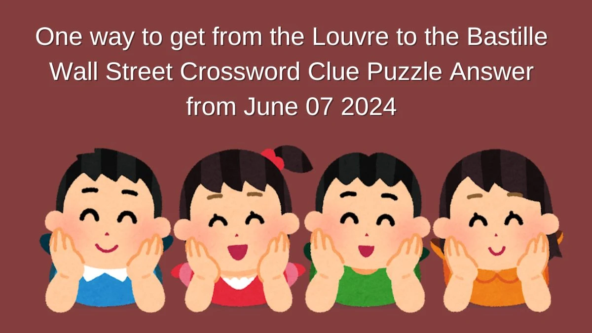 One way to get from the Louvre to the Bastille Wall Street Crossword Clue Puzzle Answer from June 07 2024