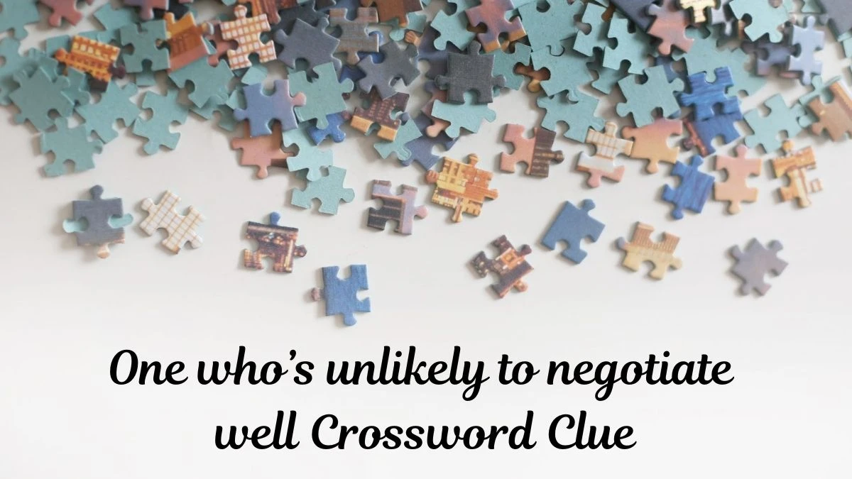 One who’s unlikely to negotiate well NYT Crossword Clue Puzzle Answer from June 29, 2024
