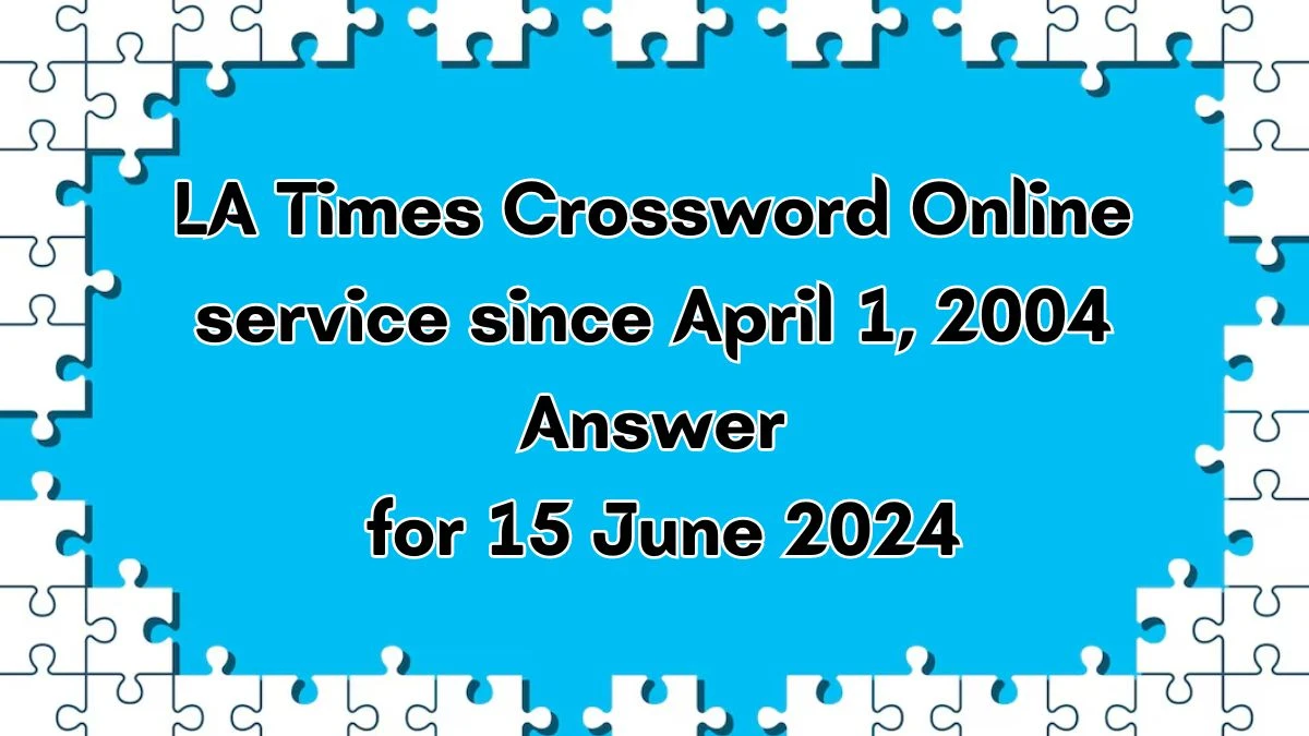 Online service since April 1, 2004 LA Times Crossword Clue Puzzle Answer from June 15, 2024